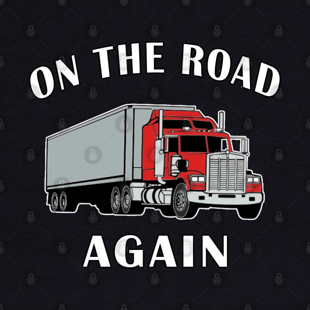 Trucker On the Road Again Big Rig Semi 18 Wheeler. by Maxx Exchange